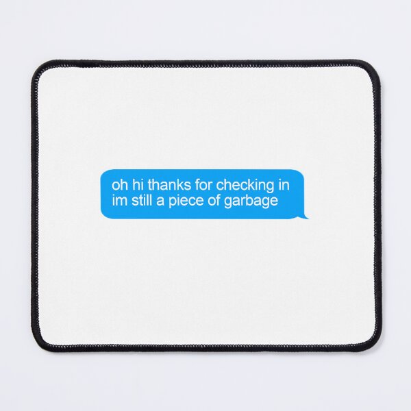 Item preview, Oh hi thanks for checking in im still a piece of garbage quotes designed and sold by ZooOfArt.