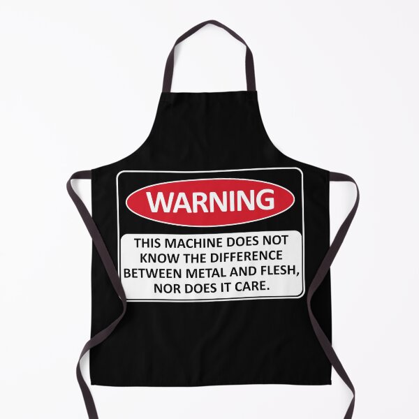 Item preview, Warning This Machine Does Not Know The Difference Between Metal And Flesh - Meme, Oddly Specific, Machine Safety designed and sold by SpaceDogLaika.