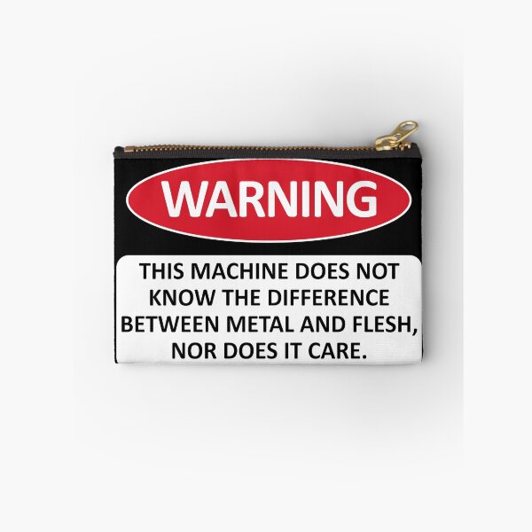 Item preview, Warning This Machine Does Not Know The Difference Between Metal And Flesh - Meme, Oddly Specific, Machine Safety designed and sold by SpaceDogLaika.