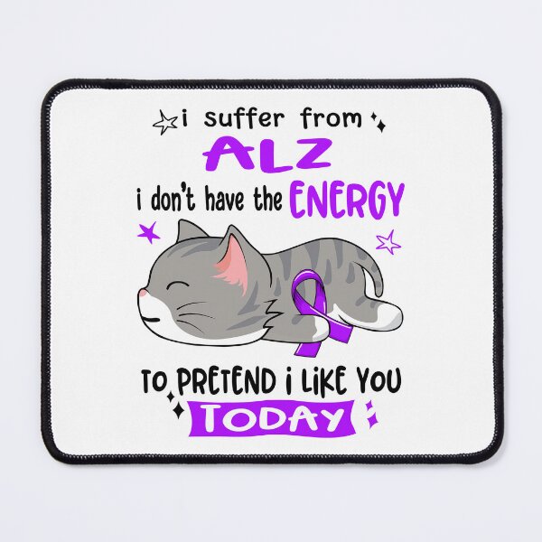 Item preview, ALZ Awareness, I Suffer From ALZ i don't have the ENERGY to Pretend i like you Today designed and sold by Tammyilaria.