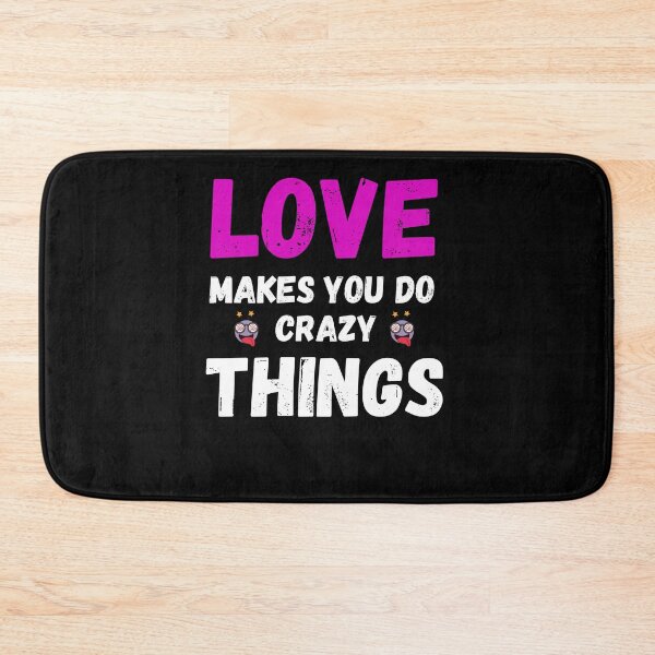 Item preview, Love Makes You Do Crazy Things designed and sold by The Love Quill.