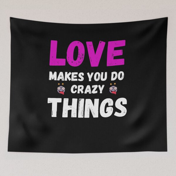 Item preview, Love Makes You Do Crazy Things designed and sold by The Love Quill.