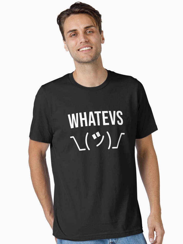 Whatevs Whatever Funny Sarcastic Saying With Shrug Essential T-Shirt