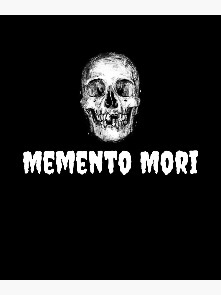 "Memento Mori Remember You Will Die" Poster By Emmanuel101 | Redbubble