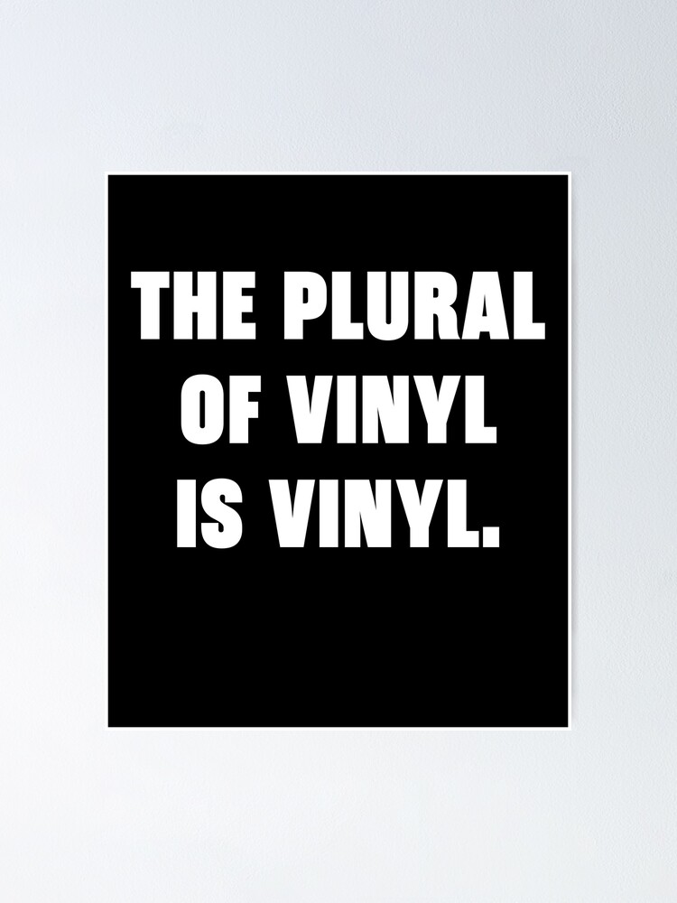 "The Plural Of Vinyl Is Vinyl" Poster by familyzine Redbubble
