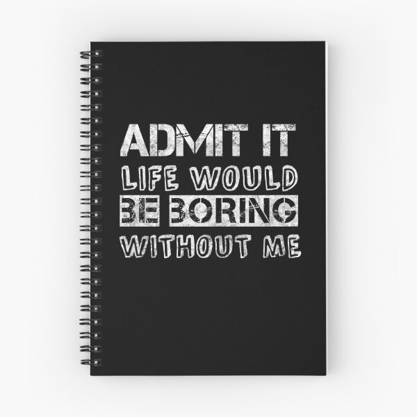 Item preview, Funny Admit It Life Would Be Boring Without Me Funny Saying T-Shirt designed and sold by cizito.