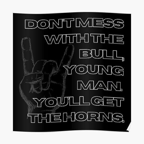 "Don't mess with the bull, young man. You'll get the horns." Poster for
