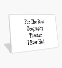 For The Best Geography Teacher I Ever Had Laptop Skin