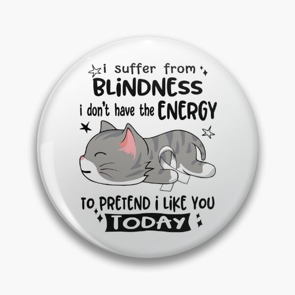 Item preview, Blindness Awareness, I Suffer From Blindness i don't have the ENERGY to Pretend i like you Today designed and sold by Tammyilaria.
