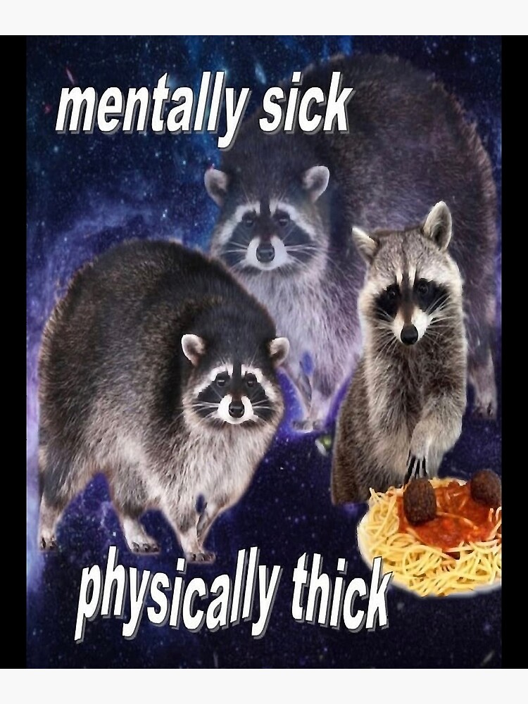 "MENTALLY SICK, PHYSICALLY THICK funny raccoon quote" Poster for Sale