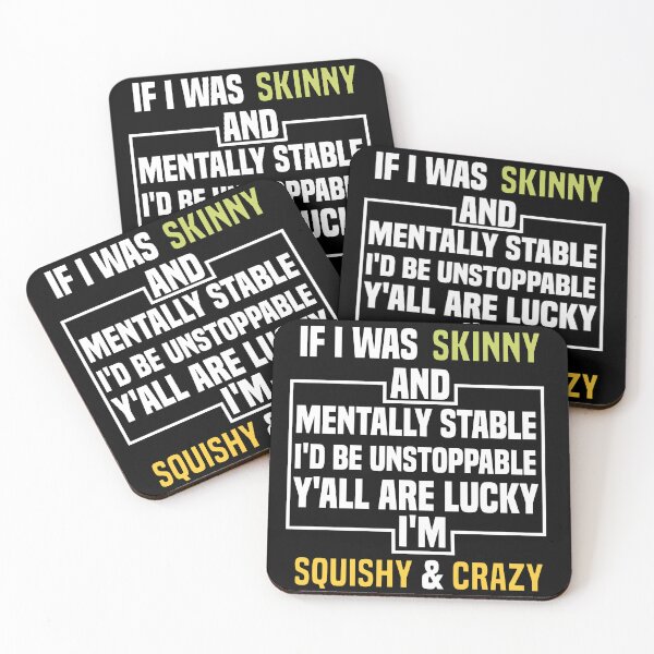 Item preview, If I was skinny and mentally stable I'd Be Unstoppable Y'all Are Lucky I'm Squishy And Crazy designed and sold by Ssoufi.