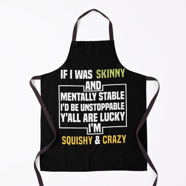 Item preview, If I was skinny and mentally stable I'd Be Unstoppable Y'all Are Lucky I'm Squishy And Crazy designed and sold by Ssoufi.