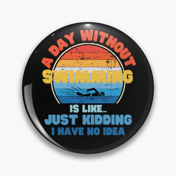 Item preview, A day without Swimming is like just kidding I have no idea designed and sold by Topiest.