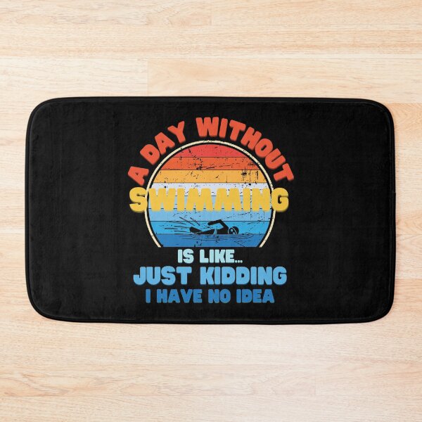 Item preview, A day without Swimming is like just kidding I have no idea designed and sold by Topiest.