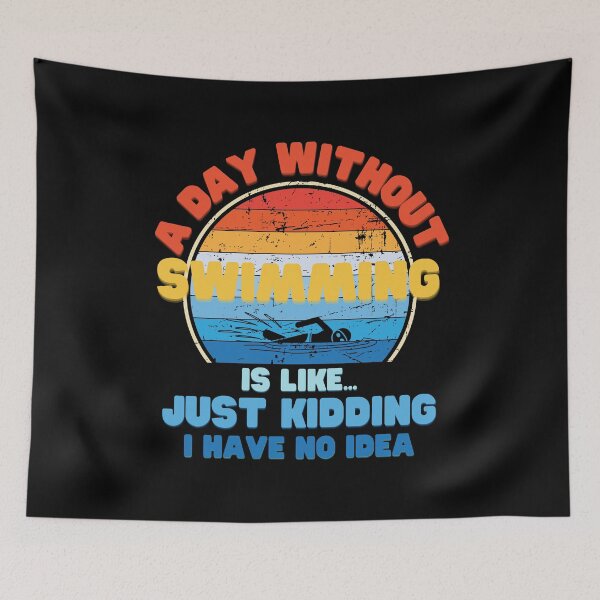 Item preview, A day without Swimming is like just kidding I have no idea designed and sold by Topiest.