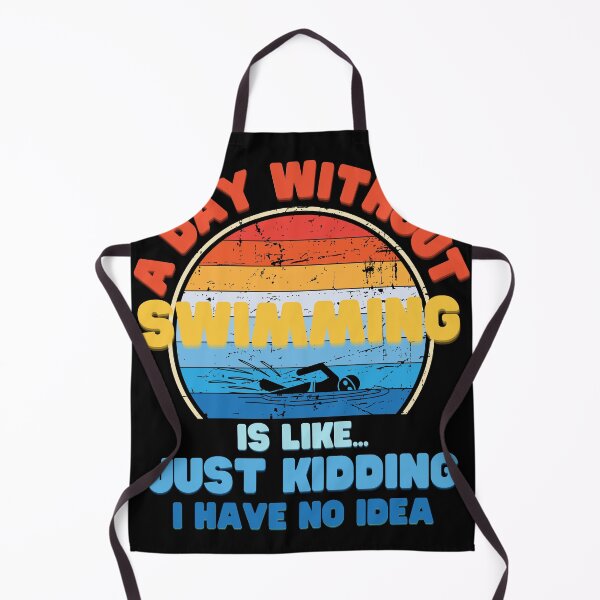 Item preview, A day without Swimming is like just kidding I have no idea designed and sold by Topiest.