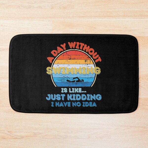 Item preview, A day without Swimming is like just kidding I have no idea designed and sold by Topiest.