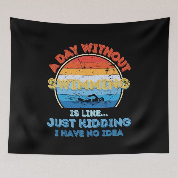 Item preview, A day without Swimming is like just kidding I have no idea designed and sold by Topiest.