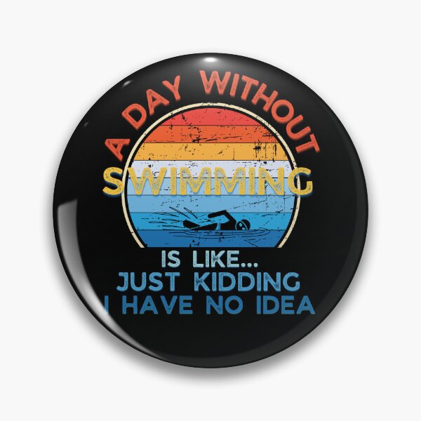 Item preview, A day without Swimming is like just kidding I have no idea designed and sold by Topiest.