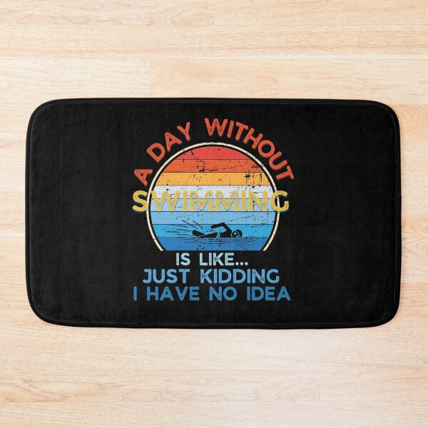 Item preview, A day without Swimming is like just kidding I have no idea designed and sold by Topiest.