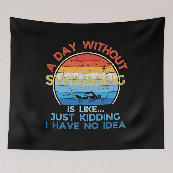 Item preview, A day without Swimming is like just kidding I have no idea designed and sold by Topiest.