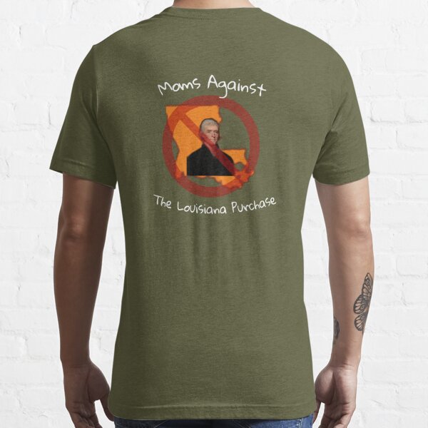 Moms Against The Louisiana Purchase Thomas Jefferson Classic T-Shirt | Redbubble