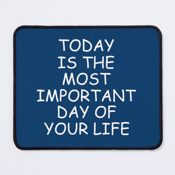 Item preview, TODAY IS THE MOST IMPORTANT DAY OF YOUR LIFE designed and sold by DomGDesign.