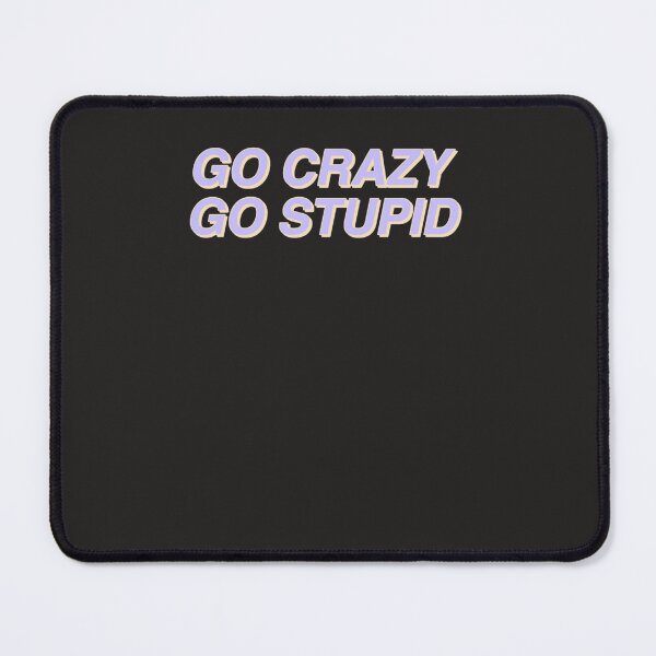 Item preview, Go crazy go stupid designed and sold by tarmanzolaws.