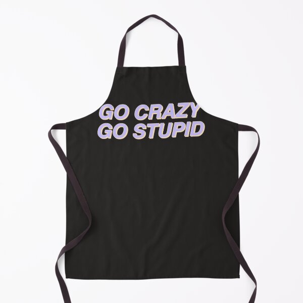 Item preview, Go crazy go stupid designed and sold by tarmanzolaws.