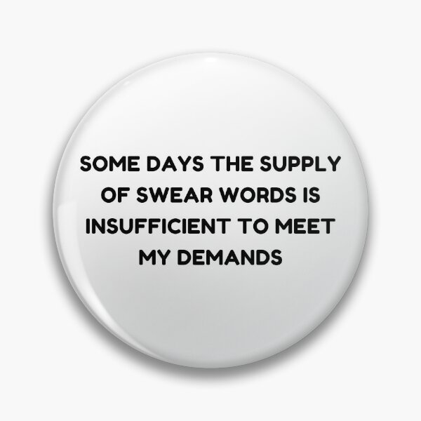 Item preview, Some Days The Supply Of Swear Words Is Insufficient To Meet My Demands. Funny Sarcastic Quote. designed and sold by That Cheeky Tee.