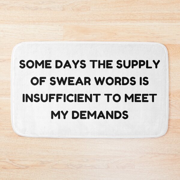 Item preview, Some Days The Supply Of Swear Words Is Insufficient To Meet My Demands. Funny Sarcastic Quote. designed and sold by That Cheeky Tee.
