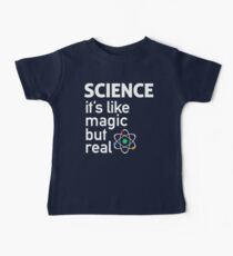 SCIENCE: It's Like Magic, But Real Baby T-Shirt