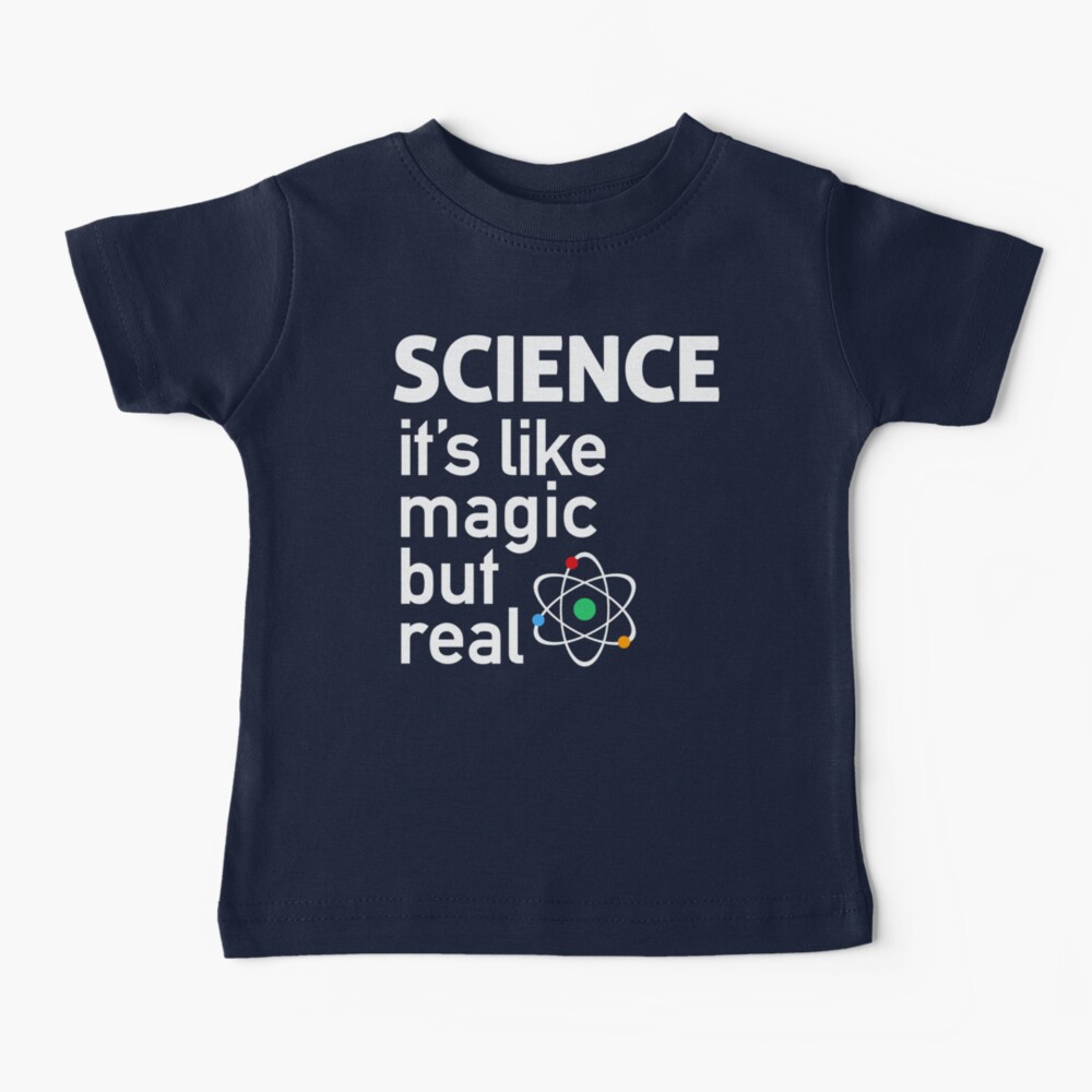 SCIENCE: It's Like Magic, But Real Baby T-Shirt