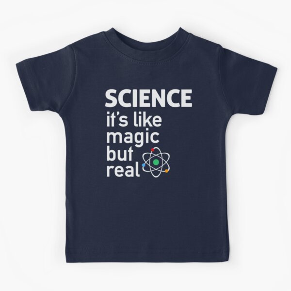 SCIENCE: C'est comme la magie, mais réel T-shirt enfant