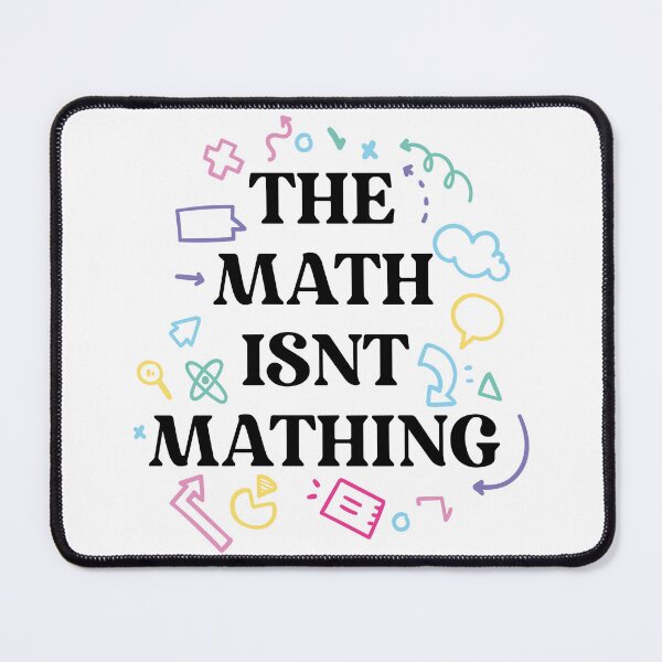 Item preview, The math isnt mathing math humor designed and sold by Ｖｉｂｉｎ ❤️✨.