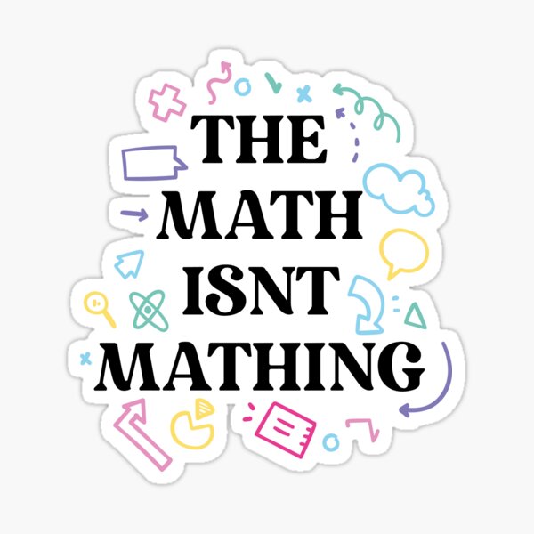 Item preview, The math isnt mathing math humor designed and sold by Ｖｉｂｉｎ ❤️✨.