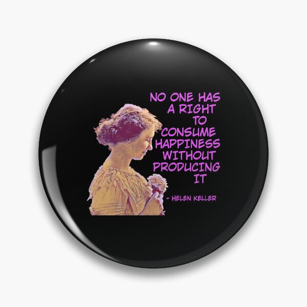 Item preview, Helen Keller - No One has A Right To Consume Happiness Without Producing It  designed and sold by AshleyG4540554.