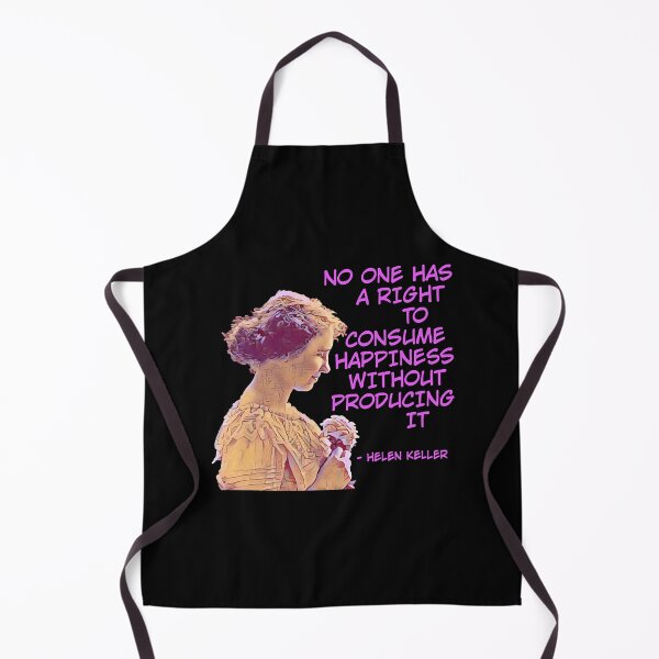 Item preview, Helen Keller - No One has A Right To Consume Happiness Without Producing It designed and sold by AshleyG4540554.