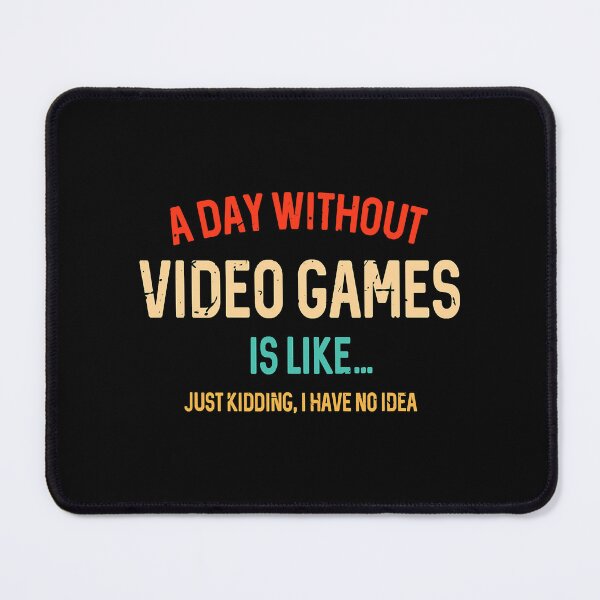 Item preview, A Day Without Video Games Is Like, Funny Gamer Gifts, Gaming designed and sold by DaslisHankson.