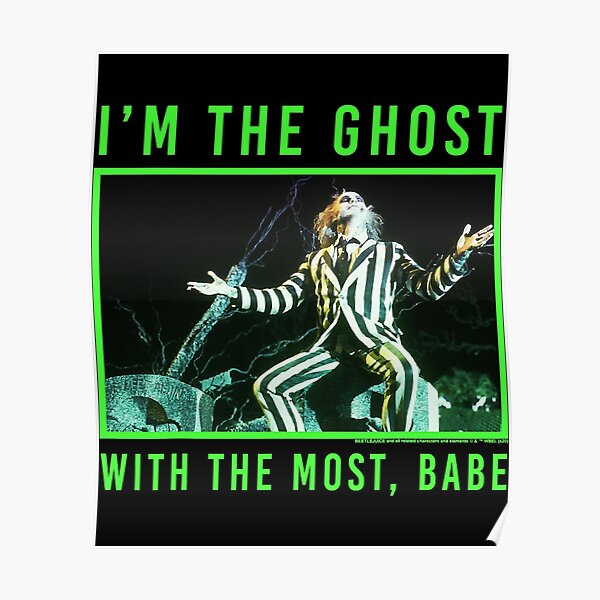 "Beetlejuice I'm The Ghost With The Most Babe" Poster For Sale By ...