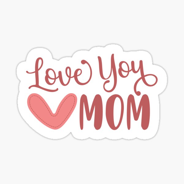 Love You Mom Sticker Mothers Day T Mother Love Sticker Mothers Day Quote Perfect