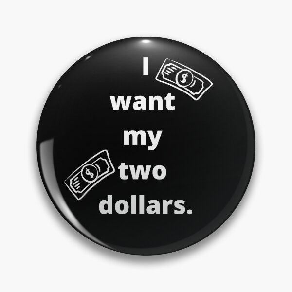 Item preview, I want my two dollars designed and sold by ShaneinJapan.