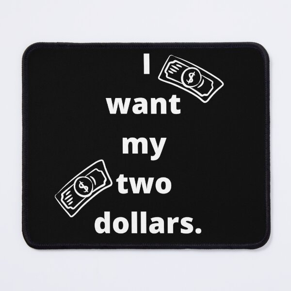 Item preview, I want my two dollars designed and sold by ShaneinJapan.
