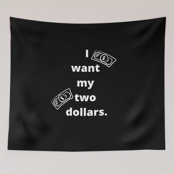 Item preview, I want my two dollars designed and sold by ShaneinJapan.
