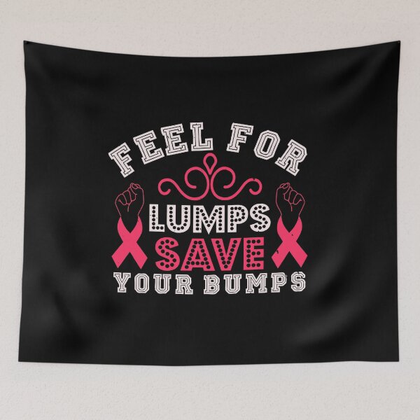Item preview, feel for lumps save your bumps cancer awareness designed and sold by GeneTonia0307.