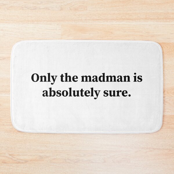 Item preview, Only the madman is absolutely sure designed and sold by RossDillon.