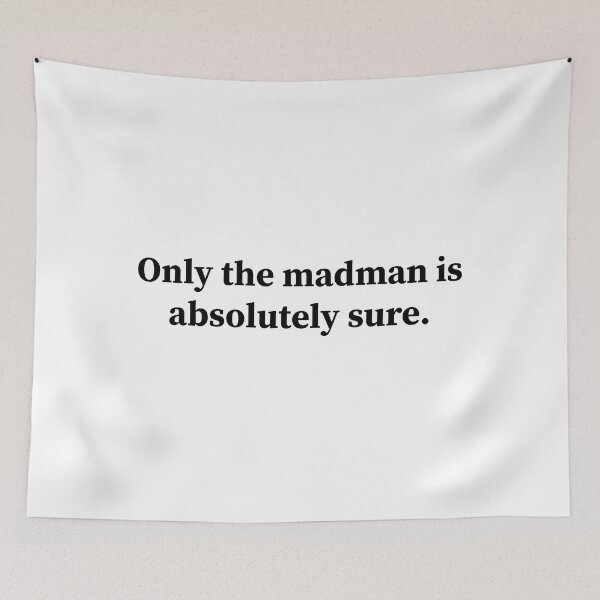 Item preview, Only the madman is absolutely sure designed and sold by RossDillon.