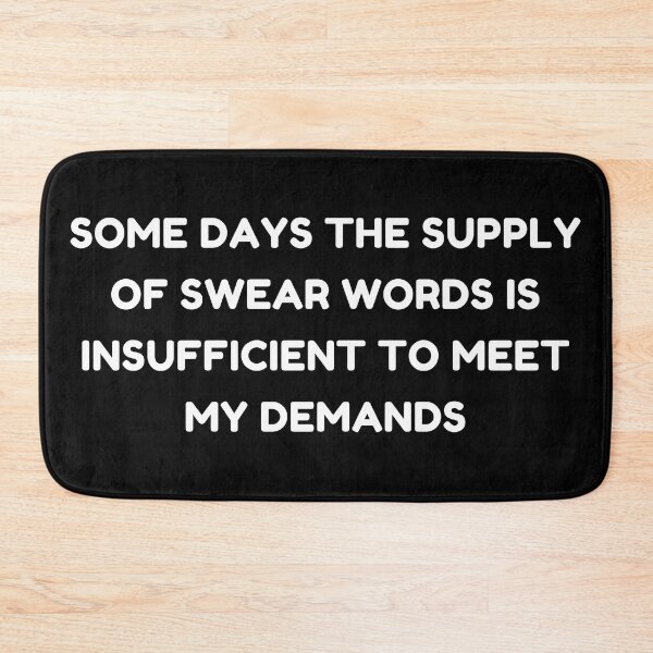 Item preview, Some Days The Supply Of Swear Words Is Insufficient To Meet My Demands. Funny Sarcastic Quote. designed and sold by That Cheeky Tee.