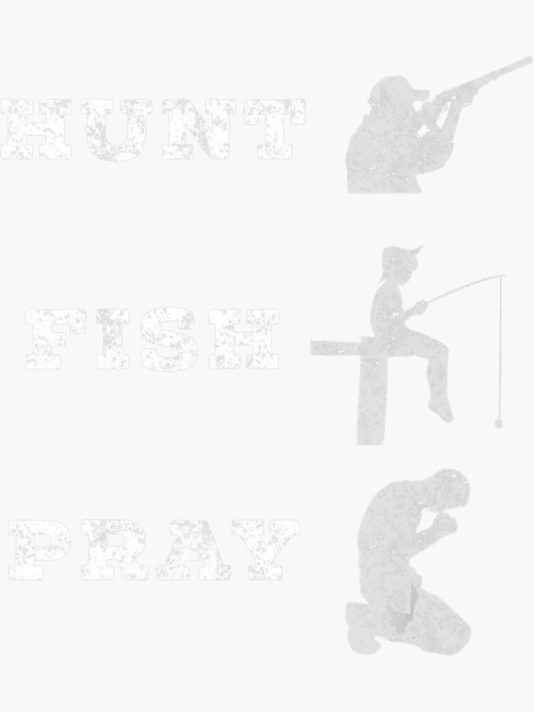 "Hunt Fish Pray Christian Outdoorsman" Sticker for Sale by haganraleyvspmy Redbubble