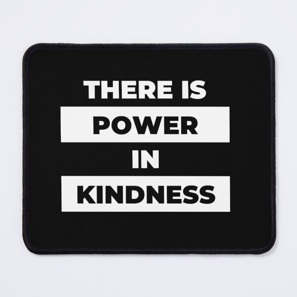 Item preview, There is Power in Kindness designed and sold by Ogrelink.
